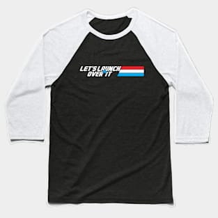 Let's Launch Over It Baseball T-Shirt